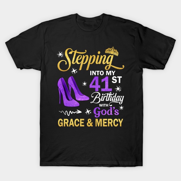 Stepping Into My 41st Birthday With God's Grace & Mercy Bday T-Shirt by MaxACarter